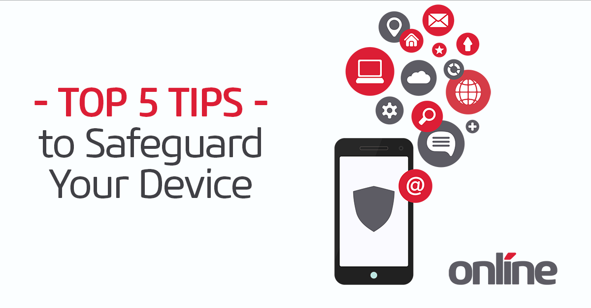 Top 5 Tips to Safeguard Your Device