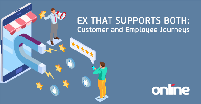 Learn How to Create EX That Supports Both Customer and Employee Experience